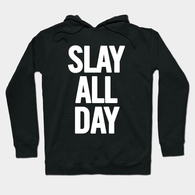 Slay All Day Hoodie by sergiovarela